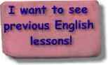 click here to see previous English lessons on My English Teacher